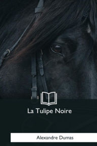 Title: La Tulipe Noire, Author: Alexandre Dumas