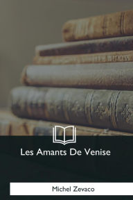 Title: Les Amants De Venise, Author: Michel Zevaco
