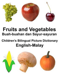 Title: English-Malay Fruits and Vegetables/Buah-buahan dan Sayur-sayuran Children's Bilingual Picture Dictionary, Author: Richard Carlson Jr