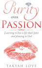 Purity over PASSION: Learning to Live a Life That's Pleasing and Pure to God