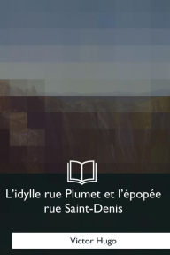 Title: L'idylle rue Plumet et L'epopee rue Saint-Denis, Author: Victor Hugo