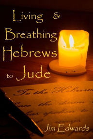 Title: Living and Breathing Hebrews to Jude, Author: Lisa J Lickel