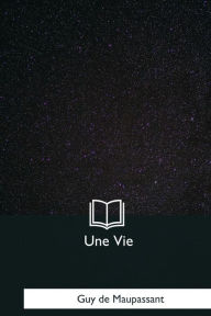 Title: Une Vie, Author: Guy de Maupassant