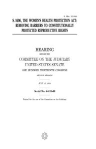 Title: S. 1696, the Women's Health Protection Act: removing barriers to constitutionally protected reproductive rights, Author: United States Senate