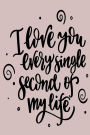 I Love You Every Single Second Of My Life: 6 x 9 120 Page Vintage Paper Journal