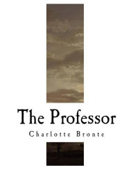 Title: The Professor: Charlotte Bronte, Author: A K a Currer Bell