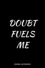 Doubt Fuels Me: Journal notebook, 6 x 9 inches