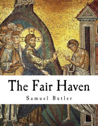 Title: The Fair Haven: Samuel Butler, Author: R a Streatfeild