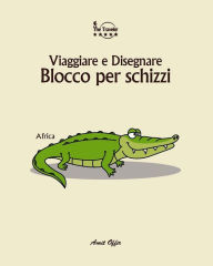Title: Blocco Per Schizzi: Viaggiare E Disegnare: Africa, Author: Amit Offir