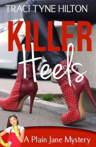 Title: Killer Heels: A Plain Jane Mystery, Author: Traci Tyne Hilton