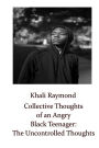 Collective Thoughts of an Angry Black Teenager: The Uncontrolled Thoughts