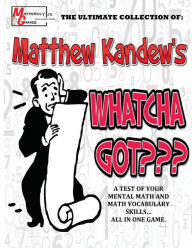 Title: Matthew Kandew's Whatcha Got???: By Mathopoly Games. A Mental Math and Vocabulary Game aimed to sharpen your skills. 180 games included, ranging from Adding and Subtracting to Percents and Decimals. Awesome for anyone looking for a challenge. For ages 10, Author: Will Penner