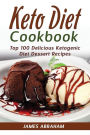 Keto Diet Cookbook: Top 100 Delicious Ketogenic Diet Dessert Recipes
