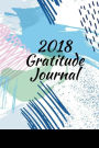 2018 Gratitude Journal: Goal Setting/Happiness/Gratitude 2018 Things I Am Grateful For...