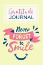 Gratitude Journal: Never Forget to Smile 52 Weeks Writing Cultivating Attitude of Gratitude I am thankful for today