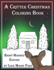 Title: A Critter Christmas Coloring Book Right-handed Edition, Author: Lisa Marie Ford