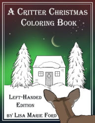 Title: A Critter Christmas Coloring Book Left-handed Edition, Author: Lisa Marie Ford