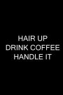 Hair Up Drink Coffee Handle It: Weekly Planner For Women: Cute Inspirational Weekly Organizer PLUS Goal Setting Journal with Blank Dates