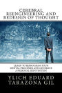 Cerebral Reengineering and Redesign of Thought: Learn to Reprogram Your Mental Processes and Generate a Personal Reinvention