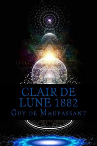 Title: Clair de Lune 1882, Author: Guy de Maupassant