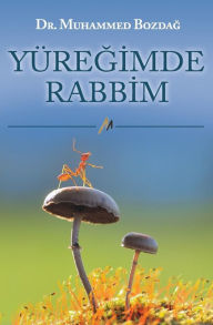 Title: Yuregimde Rabbim, Author: Dr. Muhammed Bozdag