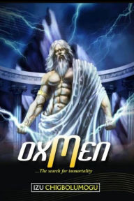 Title: Oxmen: The Search for immortality, Author: Izu Chigbolumogu