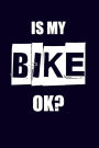 Is My Bike Ok?: Biker Cycling Funny Cyclist Writing Journal Lined, Diary, Notebook