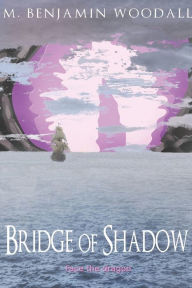 Title: Bridge of Shadow, Author: M. Benjamin Woodall