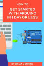How to get started with Arduino in 1 day or less