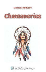 Title: Chamaneries, Author: Stéphane ROUGEOT
