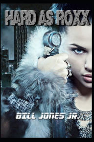 Title: Hard as Roxx, Author: Bill Jones Jr.