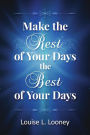 Make the Rest of Your Days the Best of Your Days