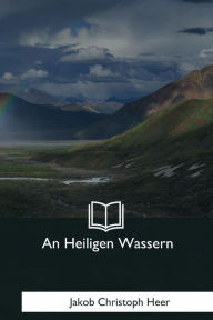 Title: An Heiligen Wassern, Author: Jakob Christoph Heer