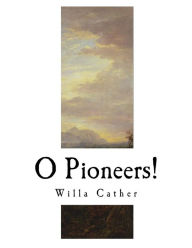 Title: O Pioneers!: Willa Cather, Author: Willa Cather