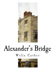 Title: Alexander's Bridge: Willa Cather, Author: Willa Cather