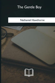Title: The Gentle Boy, Author: Nathaniel Hawthorne