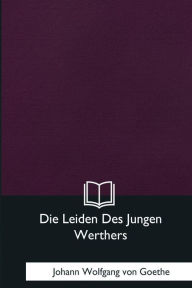 Title: Die Leiden Des Jungen Werthers, Author: Johann Wolfgang von Goethe