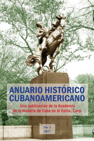 Title: Anuario Histï¿½rico Cubanoamericano: No. 1, 2017, Author: Antonio a Acosta