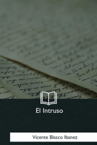 Title: El Intruso, Author: Vicente Blasco Ibáñez