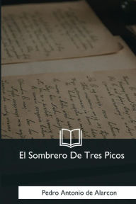 Title: El Sombrero De Tres Picos, Author: Pedro Antonio de Alarcon