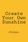 Create Your Own Sunshine: Journal