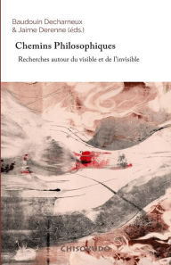 Title: Chemins Philosophiques: Recherches autour du visible et de l'invisible, Author: Jaime Derenne