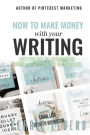How to Make Money with Your Writing: Succeeding with Self-Publishing and Content Marketing for Your Writing Business