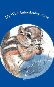 Title: My Wild Animal Adventures, Author: Pamela Call Johnson