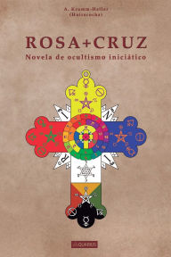 Title: Rosacruz: Novela de Ocultismo Iniciatico., Author: A Krumm-Heller