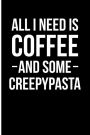 All I Need is Coffee and Some Creepypasta: Blank Lined Journal