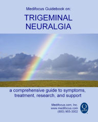 Title: Medifocus Guidebook on: Trigeminal Neuralgia, Author: Medifocus Com Inc