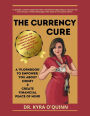 The Currency Cure: A Plorkbook to Empower You about Money & Create Financial Peace of Mind