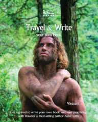 Title: Travel & Write Your Own Book - Vietnam: Get Inspired to Write Your Own Book and Start Practicing with Traveler & Best-Selling Author Amit Offir, Author: Amit Offir