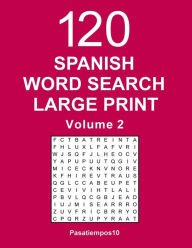 Title: Spanish Word Search Large Print: 120 Puzzles - Volume 2, Author: Pasatiempos10